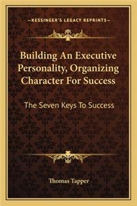 Building an Executive Personality, Organizing Character for Success