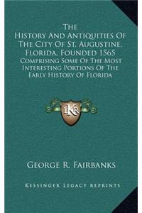 The History And Antiquities Of The City Of St. Augustine, Florida, Founded 1565