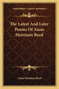 Latest and Later Poems of Anna Morrison Reed