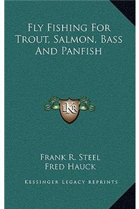 Fly Fishing For Trout, Salmon, Bass And Panfish