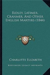 Ridley, Latimer, Cranmer, And Other English Martyrs (1844)