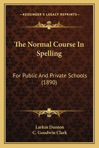 Normal Course In Spelling: For Public And Private Schools (1890)