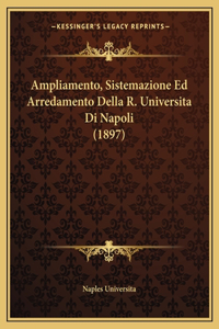 Ampliamento, Sistemazione Ed Arredamento Della R. Universita Di Napoli (1897)