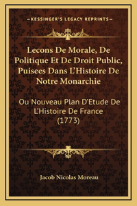 Lecons De Morale, De Politique Et De Droit Public, Puisees Dans L'Histoire De Notre Monarchie