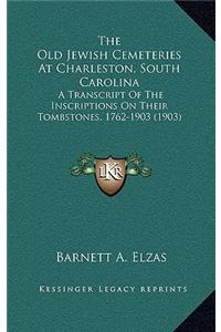 Old Jewish Cemeteries At Charleston, South Carolina: A Transcript Of The Inscriptions On Their Tombstones, 1762-1903 (1903)