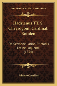 Hadrianus TT. S. Chrysogoni, Cardinal, Botoien