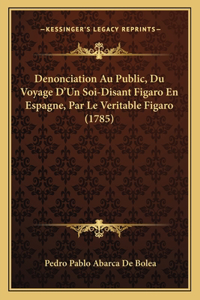 Denonciation Au Public, Du Voyage D'Un Soi-Disant Figaro En Espagne, Par Le Veritable Figaro (1785)