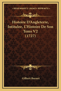 Histoire D'Angleterre, Intitulee, L'Histoire De Son Tems V2 (1727)