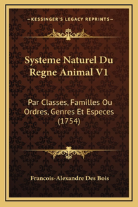 Systeme Naturel Du Regne Animal V1: Par Classes, Familles Ou Ordres, Genres Et Especes (1754)