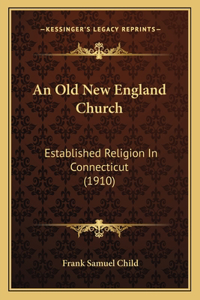 Old New England Church: Established Religion In Connecticut (1910)