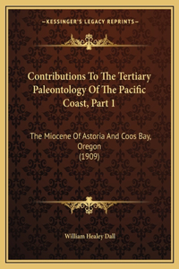Contributions To The Tertiary Paleontology Of The Pacific Coast, Part 1