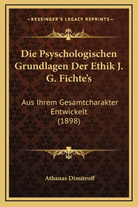 Die Psyschologischen Grundlagen Der Ethik J. G. Fichte's