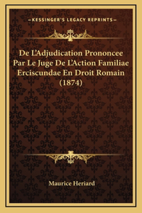 De L'Adjudication Prononcee Par Le Juge De L'Action Familiae Erciscundae En Droit Romain (1874)