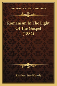 Romanism In The Light Of The Gospel (1882)