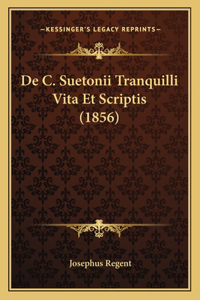 de C. Suetonii Tranquilli Vita Et Scriptis (1856)