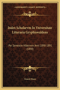 Index Scholarvm In Vniversitate Litteraria Gryphiswaldens