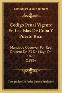 Codigo Penal Vigente En Las Islas De Cuba Y Puerto Rico: Mandado Observar Por Real Decreto De 23 De Mayo De 1879 (1886)