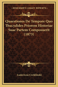 Quaestiones De Tempore Quo Thucydides Priorem Historiae Suae Partem Composuerit (1873)