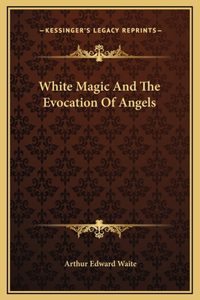 White Magic And The Evocation Of Angels