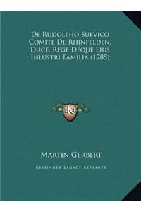 De Rudolpho Suevico Comite De Rhinfelden, Duce, Rege Deque Eius Inlustri Familia (1785)