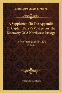 A Supplement To The Appendix Of Captain Parry's Voyage For The Discovery Of A Northwest Passage