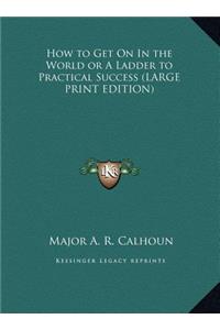 How to Get on in the World or a Ladder to Practical Success