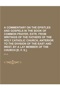 A Commentary on the Epistles and Gospels in the Book of Common Prayer, Extr. from Writings of the Fathers of the Holy Catholic Church, Anterior to T