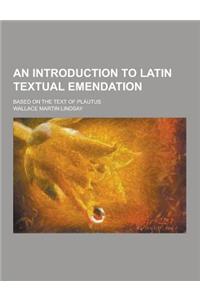 An Introduction to Latin Textual Emendation; Based on the Text of Plautus