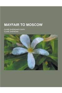 Mayfair to Moscow; Clare Sheridan's Diary