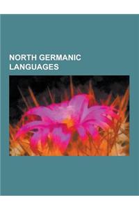 North Germanic Languages: Swedish Language, Old Norse, Danish Language, Norwegian Language, Faroese Language, Norn Language, Bokmal, Nynorsk, Ic