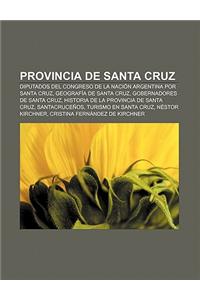Provincia de Santa Cruz: Diputados del Congreso de La Nacion Argentina Por Santa Cruz, Geografia de Santa Cruz, Gobernadores de Santa Cruz