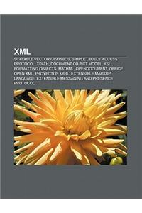 XML: Scalable Vector Graphics, Simple Object Access Protocol, Xpath, Document Object Model, Xsl Formatting Objects, Mathml,
