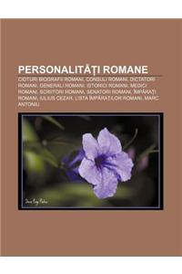 Personalit I Romane: Cioturi Biografii Romani, Consuli Romani, Dictatori Romani, Generali Romani, Istorici Romani, Medici Romani