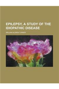 Epilepsy, a Study of the Idiopathic Disease