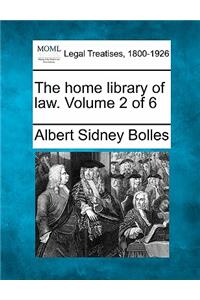 Home Library of Law. Volume 2 of 6