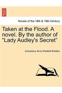Taken at the Flood. a Novel. by the Author of Lady Audley's Secret