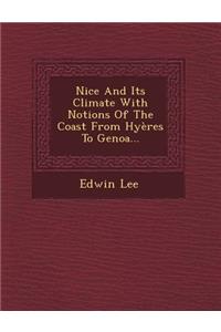 Nice and Its Climate with Notions of the Coast from Hyeres to Genoa...