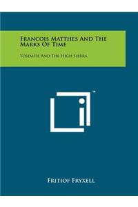 Francois Matthes And The Marks Of Time