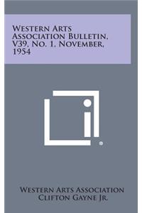 Western Arts Association Bulletin, V39, No. 1, November, 1954