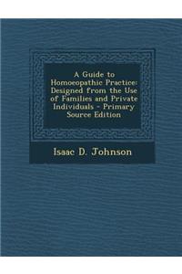 A Guide to Homoeopathic Practice: Designed from the Use of Families and Private Individuals - Primary Source Edition