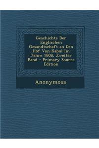 Geschichte Der Englischen Gesandtschaft an Den Hof Von Kabul Im Jahre 1808, Zweiter Band