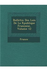 Bulletin Des Lois de La R Publique Franc Aise, Volume 12