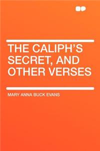 The Caliph's Secret, and Other Verses