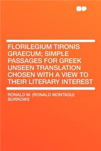 Florilegium Tironis Graecum; Simple Passages for Greek Unseen Translation Chosen with a View to Their Literary Interest
