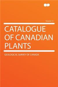 Catalogue of Canadian Plants Volume 13