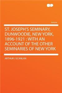 St. Joseph's Seminary, Dunwoodie, New York, 1896-1921: With an Account of the Other Seminaries of New York