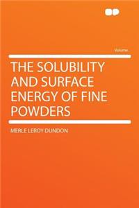 The Solubility and Surface Energy of Fine Powders