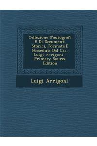 Collezione D'Autografi E Di Documenti Storici, Formata E Posseduta Dal Cav. Luigi Arrigoni