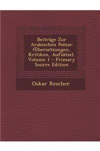 Beitrage Zur Arabischen Poesie: (Ubersetzungen, Kritiken, Aufsatze), Volume 1