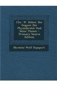 Chr. W. Dohm: Der Gegner Der Physiokratie Und Seine Thesen - Primary Source Edition